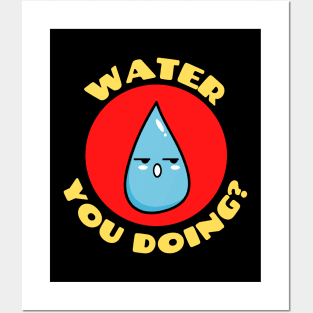 Water you doing? | Cute Water Pun Posters and Art